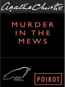 Murder in the Mews: Four Cases of Hercule Poirot - Agatha Christie