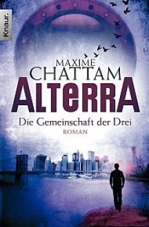 Alterra - Die Gemeinschaft der Drei - Maxime Chattam