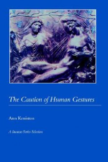 The Caution of Human Gestures - Ann Keniston