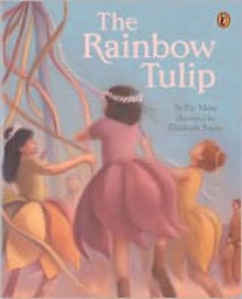 The Rainbow Tulip - Pat Mora, Elizabeth Sayles