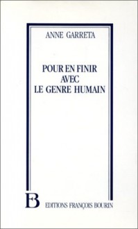 Pour en finir avec le genre humain - Anne F. Garréta