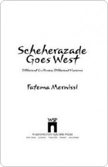 Scheherazade Goes West: Different Cultures, Different Harems - Fatima Mernissi