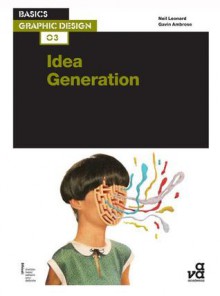 Basics Graphic Design 03: Idea Generation - Neil Leonard, Gavin Ambrose