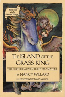 The Island of the Grass King: The Further Adventures of Anatole - Nancy Willard, David McPhail