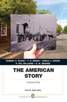 The American Story: Penguin Academics Series, Volume 1 (5th Edition) - Robert A. Divine, T.H. Breen, R. Hal Williams