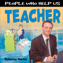 People Who Help Us: Teacher - Rebecca Hunter.