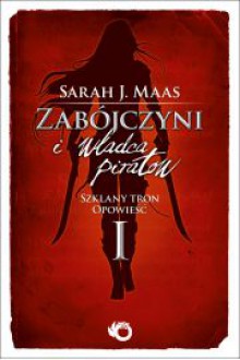 Zabójczyni i Władca piratów (Szklany tron, #0.1) - Sarah J. Maas, Marcin Mortka