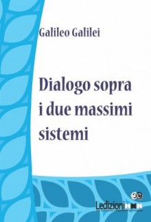 Dialogo sopra i due massimi sistemi (Italian Edition) - Galileo Galilei