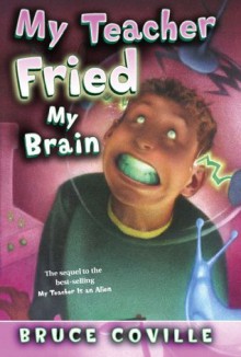 My Teacher Fried My Brains (My Teacher Books) - Bruce Coville, John Pierard