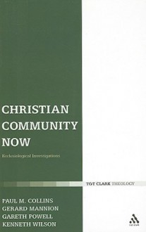 Christian Community Now: Ecclesiological Investigations - Gerard Mannion, Gareth Powell