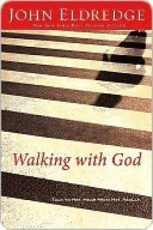 Walking with God: Talk to Him. Hear from Him. Really. - John Eldredge