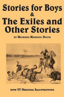 Stories for Boys & the Exiles and Other Stories - Richard Harding Davis