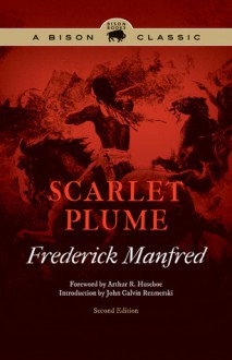 Scarlet Plume - Frederick Feikema Manfred, Arthur R. Huseboe, John C. Rezmerski