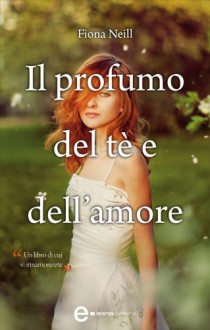 Il profumo del tè e dell'amore - Fiona Neill, Daria Restani