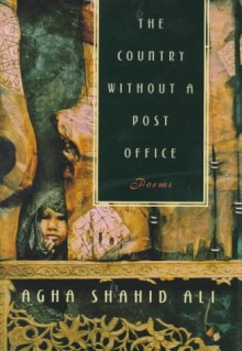 The Country Without a Post Office: Poems - Agha Shahid Ali