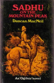 Sadhu on the mountain peak: an 'Ogilvie'novel - Duncan MacNeil