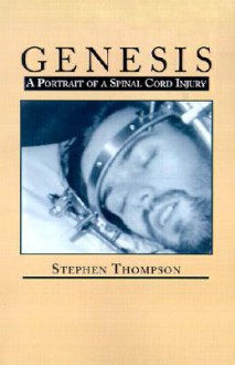 Genesis: A Portrait of Spinal Cord Injury - Stephen Thompson