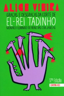 Graças e Desgraças da Corte de El-rei Tadinho - Alice Vieira