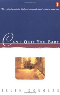 Can't Quit You, Baby - Ellen Douglas