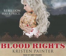 Blood Rights - Kristen Painter, Abby Craden