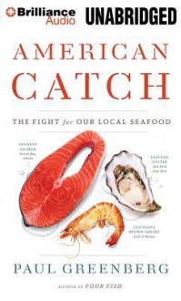 American Catch: The Fight for Our Local Seafood - Paul Greenberg