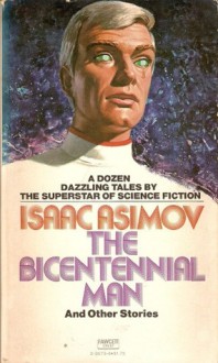 The Bicentennial Man and Other Stories - Isaac Asimov