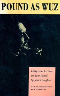 Pound as Wuz: Essays and Lectures on Ezra Pound - James Laughlin