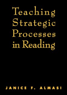 Teaching Strategic Processes in Reading - Janice F. Almasi