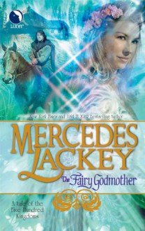 The Fairy Godmother (Tales of the Five Hundred Kingdoms, Book 1) - Mercedes Lackey