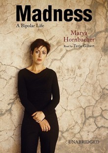 Madness: A Bipolar Life (Audio) - Marya Hornbacher