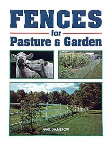 Fences for Pasture & Garden - Gail Damerow