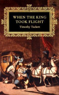 When the King Took Flight - Timothy Tackett