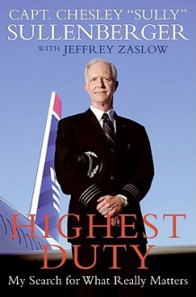 Highest Duty: My Search for What Really Matters - Chesley B. Sullenberger, Jeffrey Zaslow