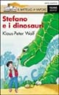 Stefano e i dinosauri - Klaus-Peter Wolf, M. Ghiglione, Giuliano Ferri