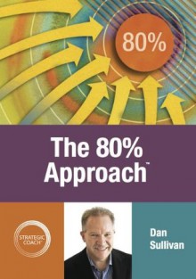 The 80% Approach - Dan Sullivan