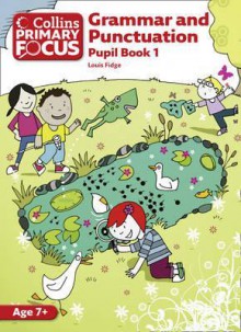 Grammar and Punctuation: Pupil Book 1 (Collins Primary Focus) - Louis Fidge