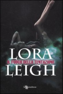 Il fuoco della tentazione - Lora Leigh