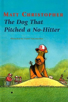 The Dog That Pitched a No-Hitter - Matt Christopher, Daniel Vasconcellos