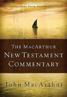 The MacArthur New Testament Commentary: Unleashing God's Truth, One Verse at a Time - John F. MacArthur Jr.