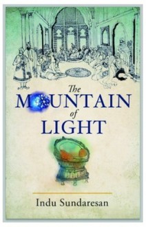 The Mountain of Light - Indu Sundaresan