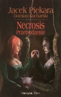 Necrosis. Przebudzenie - Damian Kucharski,Jacek Piekara