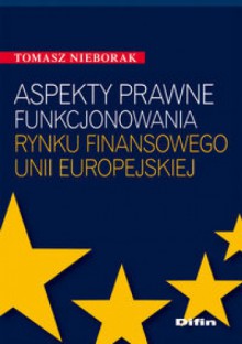 Aspekty prawne funkcjonowania rynku finansowego Unii Europejskiej - Tomasz Nieborak