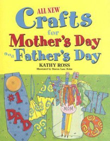 All New Holiday Crafts for Mother's and Father's Day - Kathy Ross, Sharon Lane Holm