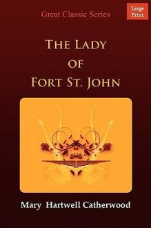 The Lady of Fort St. John - Mary Hartwell Catherwood