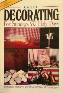 Cycle C: Themes, Homily Suggestions, Activities (Decorating for Sundays & Holy Days, #3) - Bernadette McCarver Snyder, Hazelmai McCarver Terry