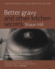 Better Gravy: And Other Kitchen Secrets - Shaun Hill, Jason Lowe