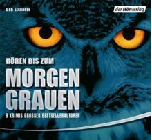 Hören bis zum Morgengrauen: 9 Krimis großer Bestsellerautoren - Mary Higgins Clark, Stefan Wilkening, Frank Schätzing, Christian Baumann, Håkan Nesser, Åke Edwardson, Arne Dahl, Marion Breckwoldt, Val McDermid