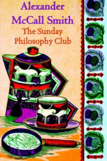 The Sunday Philosophy Club (Sunday Philosophy Club, #1) - Alexander McCall Smith