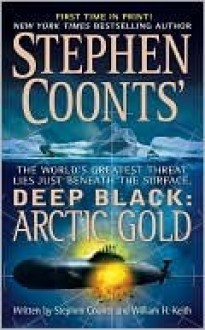 Deep Black: Arctic Gold - Stephen Coonts, William H. Keith Jr.