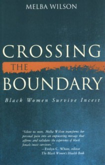 Crossing the Boundary: Black Women Survive Incest - Melba Wilson